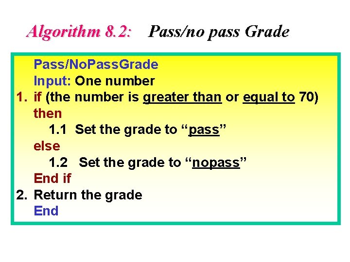 Algorithm 8. 2: Pass/no pass Grade Pass/No. Pass. Grade Input: One number 1. if