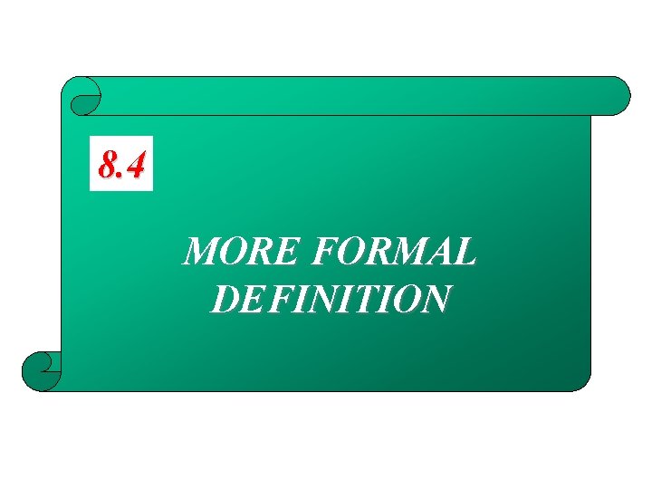 8. 4 MORE FORMAL DEFINITION 