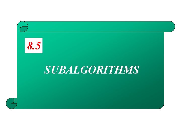 8. 5 SUBALGORITHMS 