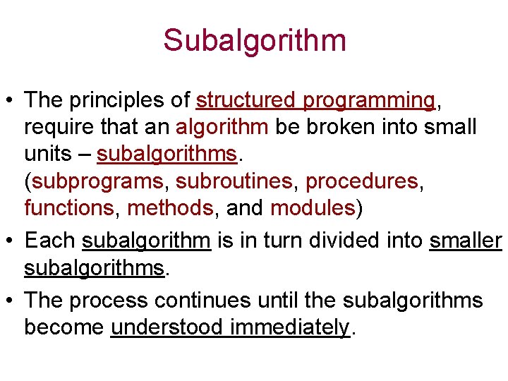 Subalgorithm • The principles of structured programming, require that an algorithm be broken into