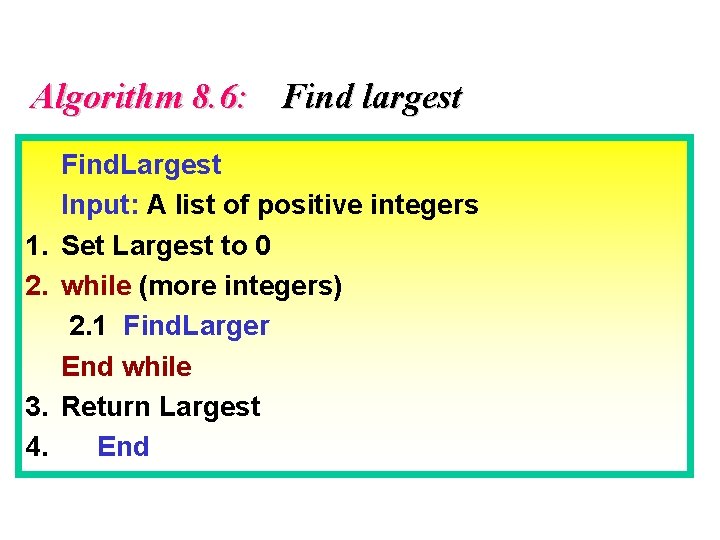 Algorithm 8. 6: Find largest 1. 2. 3. 4. Find. Largest Input: A list