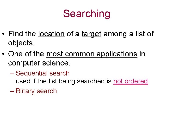 Searching • Find the location of a target among a list of objects. •