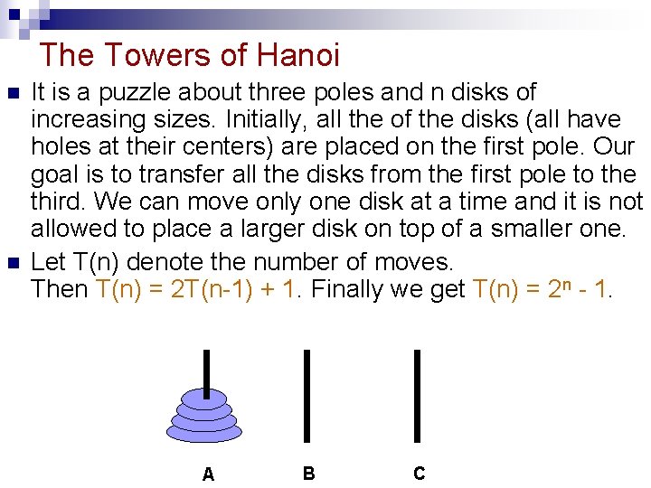 The Towers of Hanoi n n It is a puzzle about three poles and