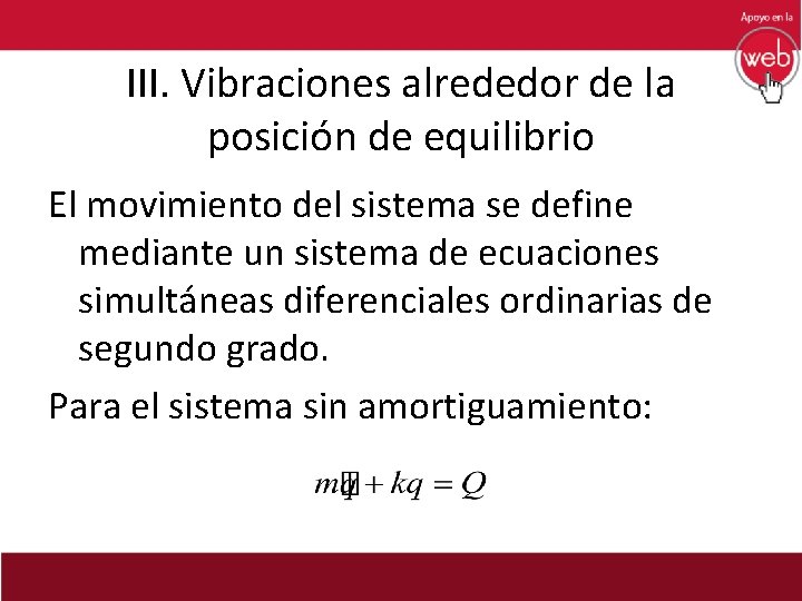 III. Vibraciones alrededor de la posición de equilibrio El movimiento del sistema se define