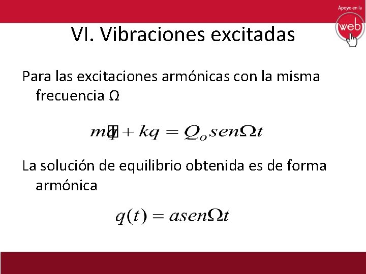 VI. Vibraciones excitadas Para las excitaciones armónicas con la misma frecuencia Ω La solución