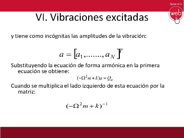 VI. Vibraciones excitadas y tiene como incógnitas las amplitudes de la vibración: Substituyendo la