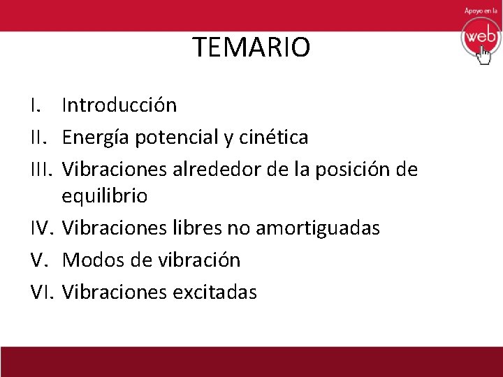 TEMARIO I. Introducción II. Energía potencial y cinética III. Vibraciones alrededor de la posición