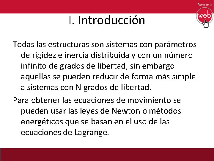 I. Introducción Todas las estructuras son sistemas con parámetros de rigidez e inercia distribuida