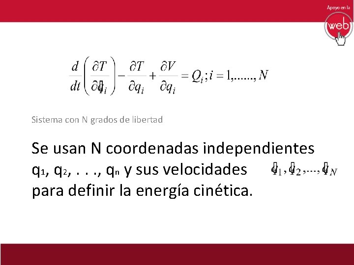 Sistema con N grados de libertad Se usan N coordenadas independientes q 1, q