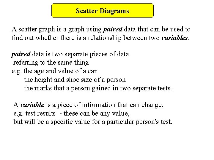 Scatter Diagrams A scatter graph is a graph using paired data that can be