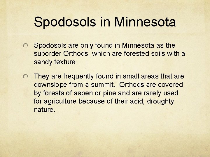 Spodosols in Minnesota Spodosols are only found in Minnesota as the suborder Orthods, which