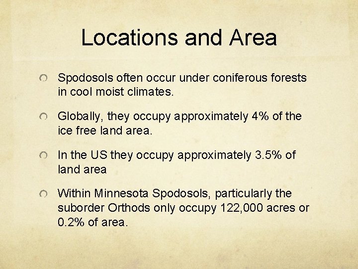 Locations and Area Spodosols often occur under coniferous forests in cool moist climates. Globally,