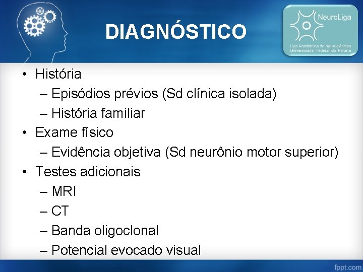 DIAGNÓSTICO • História – Episódios prévios (Sd clínica isolada) – História familiar • Exame