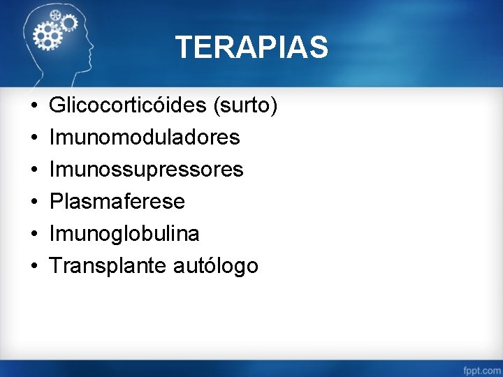 TERAPIAS • • • Glicocorticóides (surto) Imunomoduladores Imunossupressores Plasmaferese Imunoglobulina Transplante autólogo 