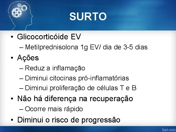 SURTO • Glicocorticóide EV – Metilprednisolona 1 g EV/ dia de 3 -5 dias