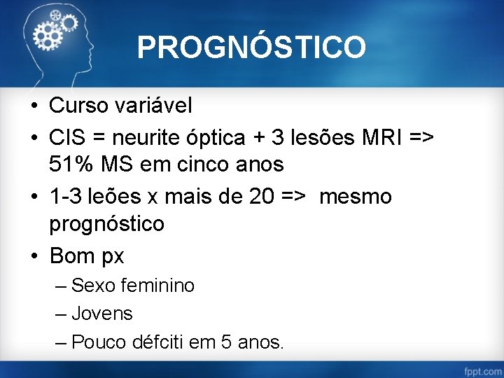 PROGNÓSTICO • Curso variável • CIS = neurite óptica + 3 lesões MRI =>