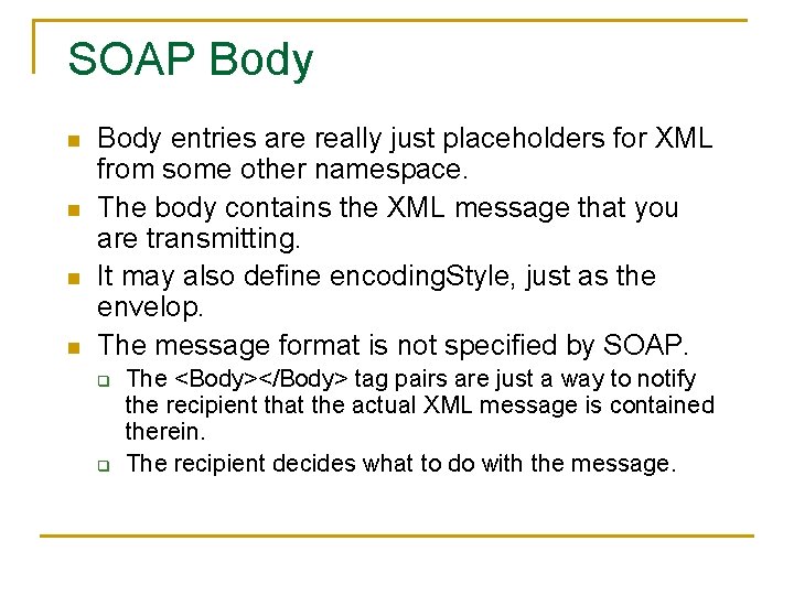 SOAP Body n n Body entries are really just placeholders for XML from some