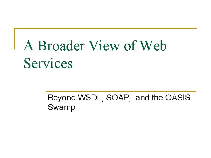 A Broader View of Web Services Beyond WSDL, SOAP, and the OASIS Swamp 