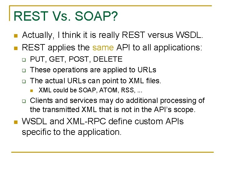 REST Vs. SOAP? n n Actually, I think it is really REST versus WSDL.