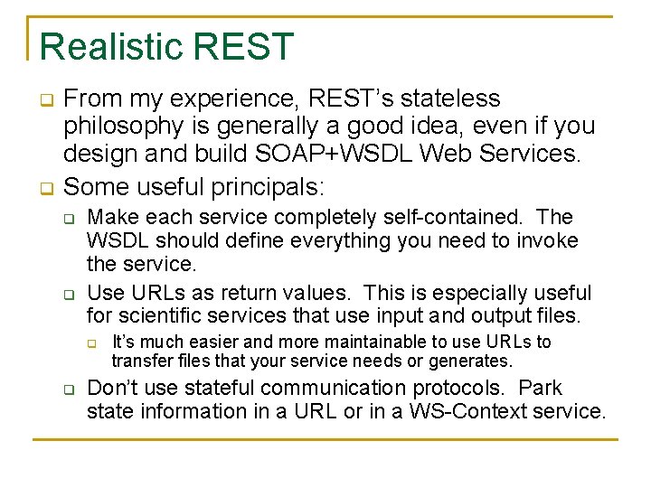 Realistic REST q q From my experience, REST’s stateless philosophy is generally a good