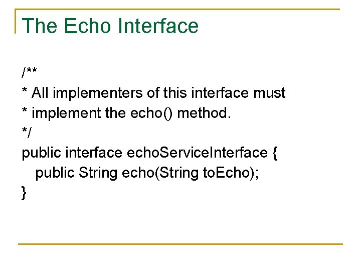 The Echo Interface /** * All implementers of this interface must * implement the