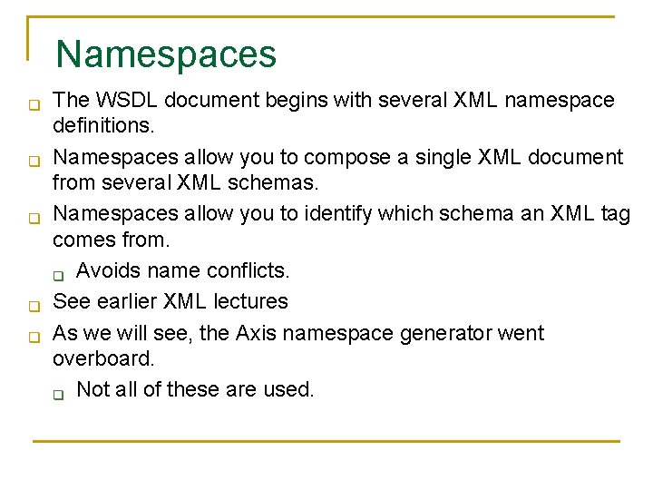 Namespaces q q q The WSDL document begins with several XML namespace definitions. Namespaces