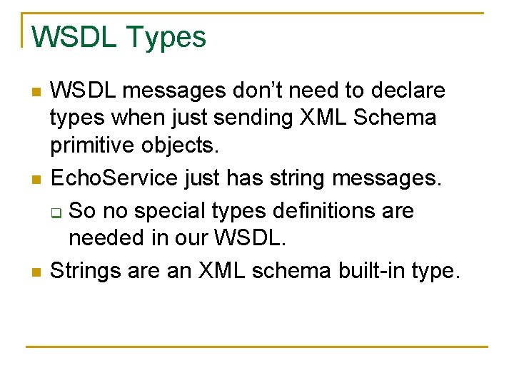 WSDL Types n n n WSDL messages don’t need to declare types when just