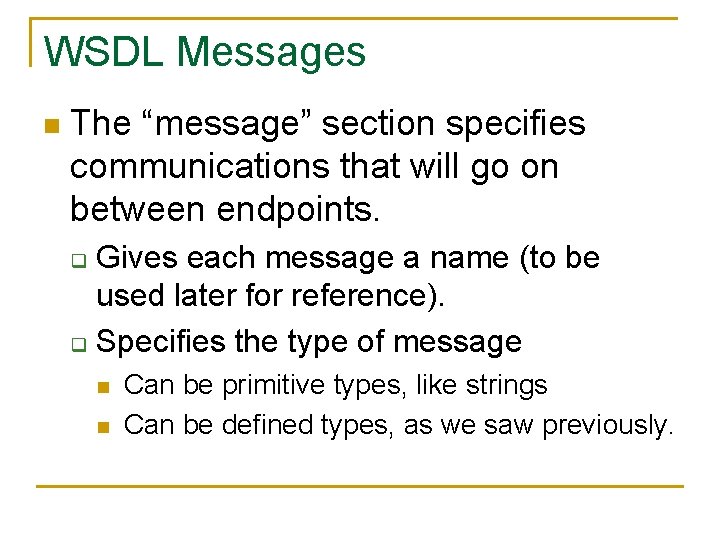WSDL Messages n The “message” section specifies communications that will go on between endpoints.