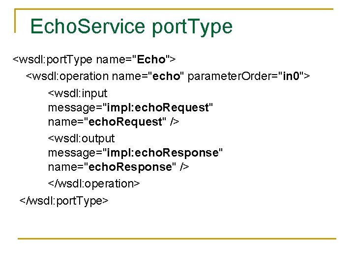 Echo. Service port. Type <wsdl: port. Type name="Echo"> <wsdl: operation name="echo" parameter. Order="in 0">