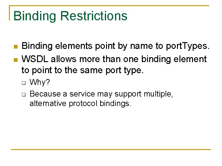 Binding Restrictions n n Binding elements point by name to port. Types. WSDL allows