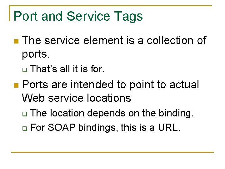 Port and Service Tags n The service element is a collection of ports. q