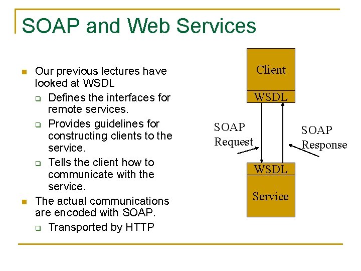 SOAP and Web Services n n Our previous lectures have looked at WSDL q