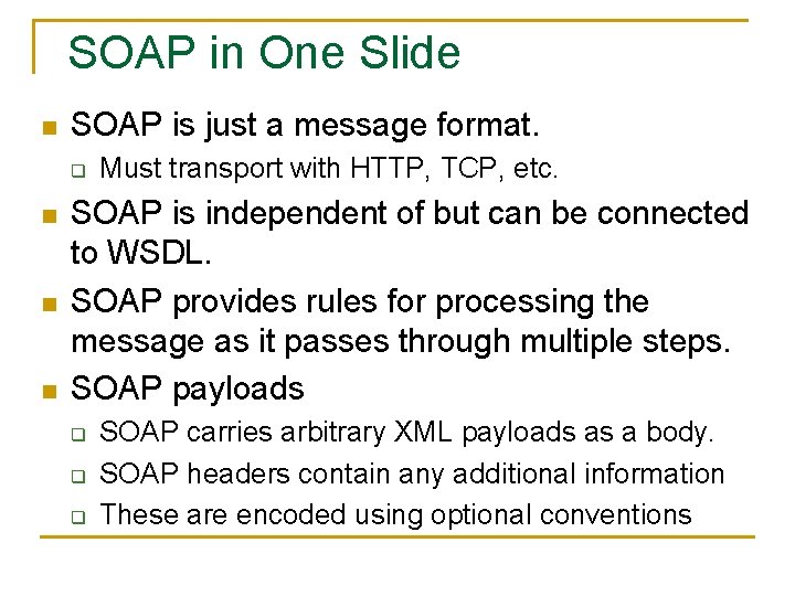SOAP in One Slide n SOAP is just a message format. q n n
