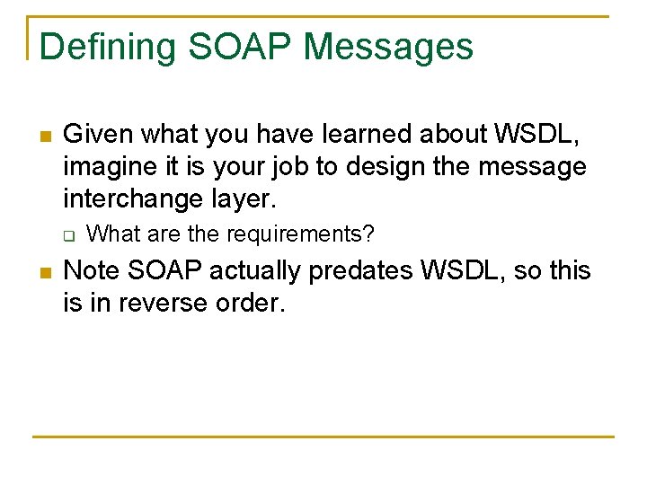 Defining SOAP Messages n Given what you have learned about WSDL, imagine it is