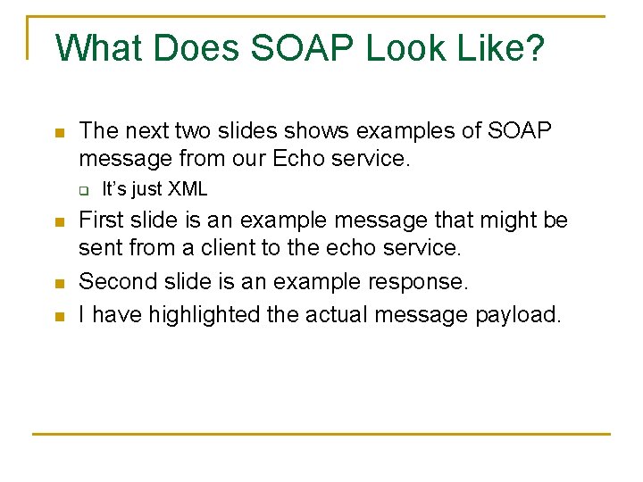 What Does SOAP Look Like? n The next two slides shows examples of SOAP