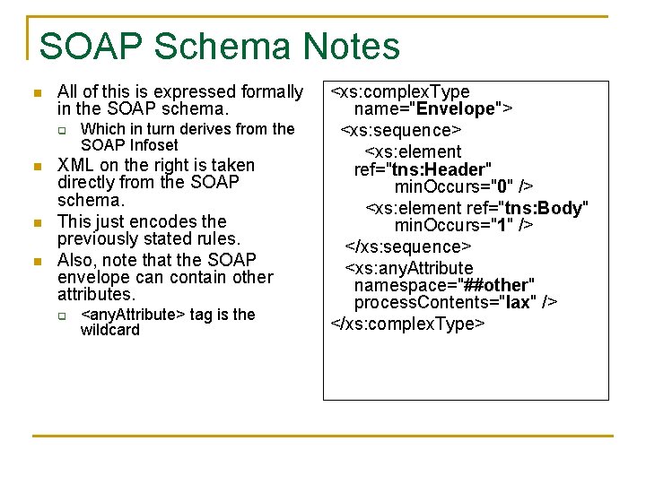 SOAP Schema Notes n All of this is expressed formally in the SOAP schema.