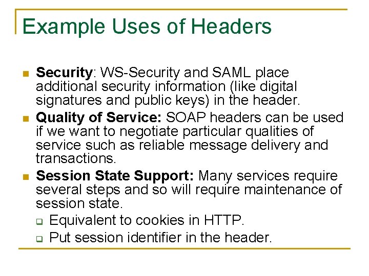 Example Uses of Headers n n n Security: WS-Security and SAML place additional security