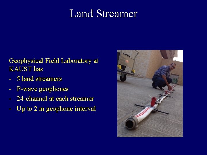 Land Streamer Geophysical Field Laboratory at KAUST has - 5 land streamers - P-wave