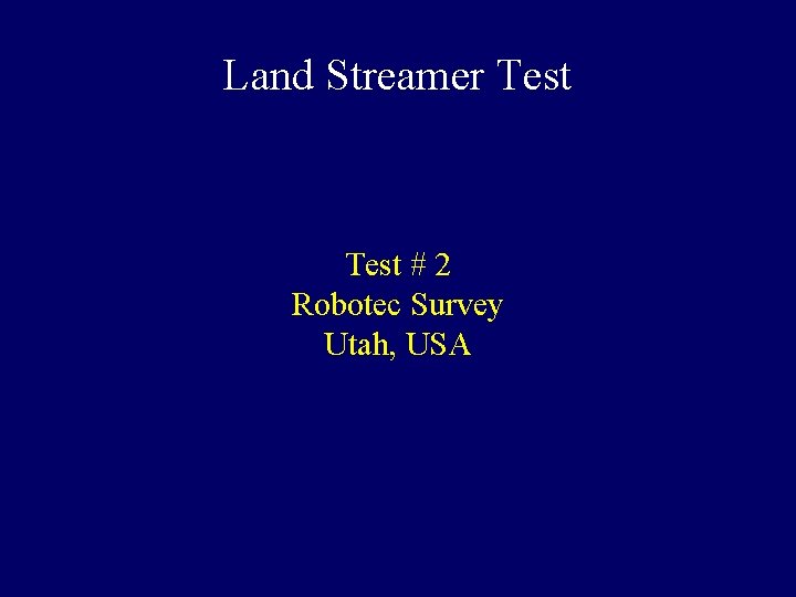Land Streamer Test # 2 Robotec Survey Utah, USA 