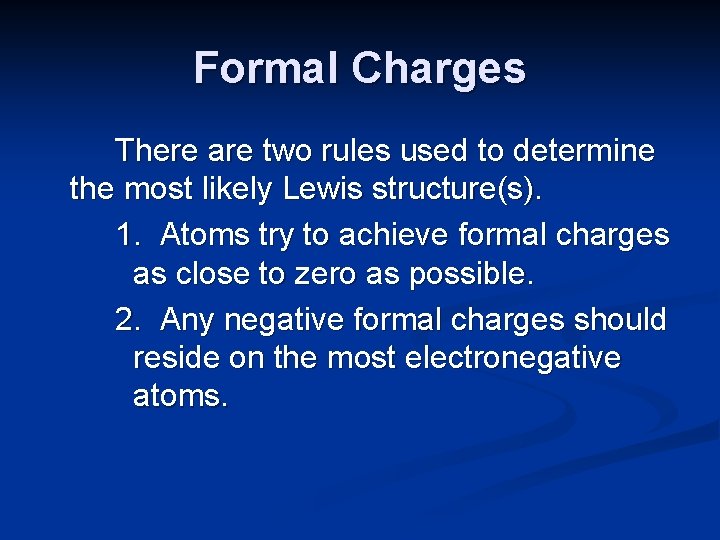 Formal Charges There are two rules used to determine the most likely Lewis structure(s).