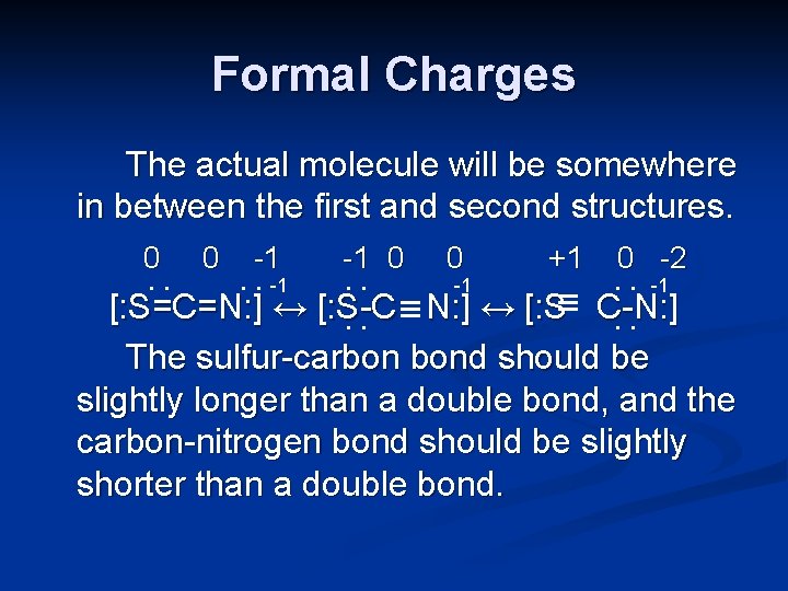 Formal Charges The actual molecule will be somewhere in between the first and second