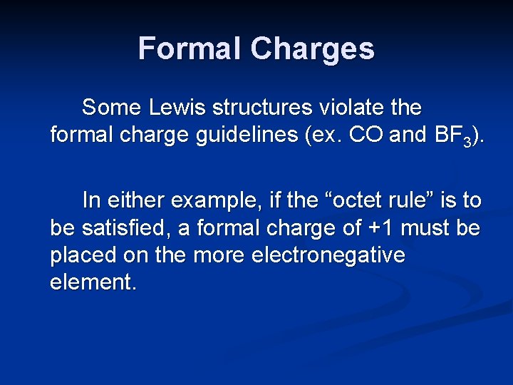 Formal Charges Some Lewis structures violate the formal charge guidelines (ex. CO and BF