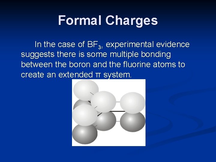 Formal Charges In the case of BF 3, experimental evidence suggests there is some