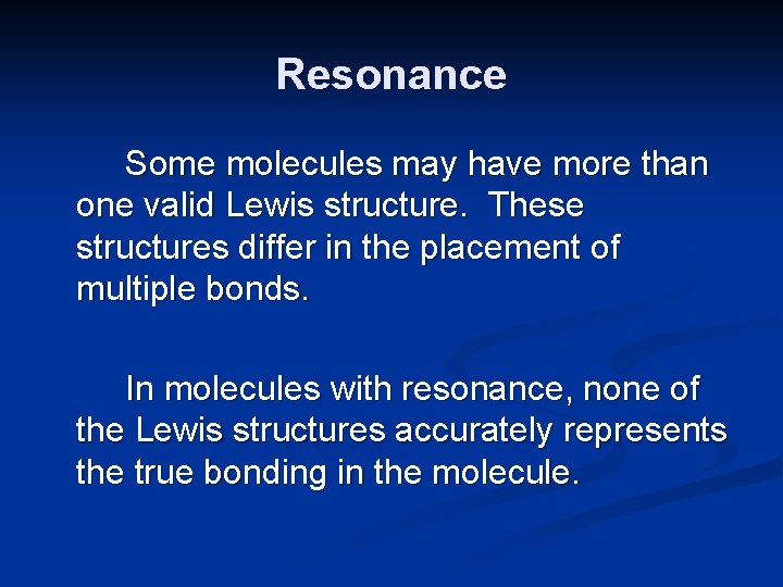 Resonance Some molecules may have more than one valid Lewis structure. These structures differ