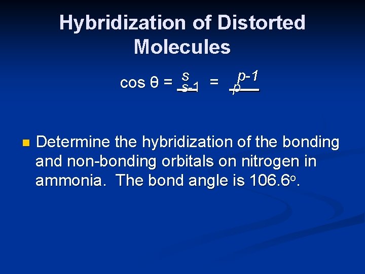 Hybridization of Distorted Molecules s p-1 cos θ = s-1 = p n Determine