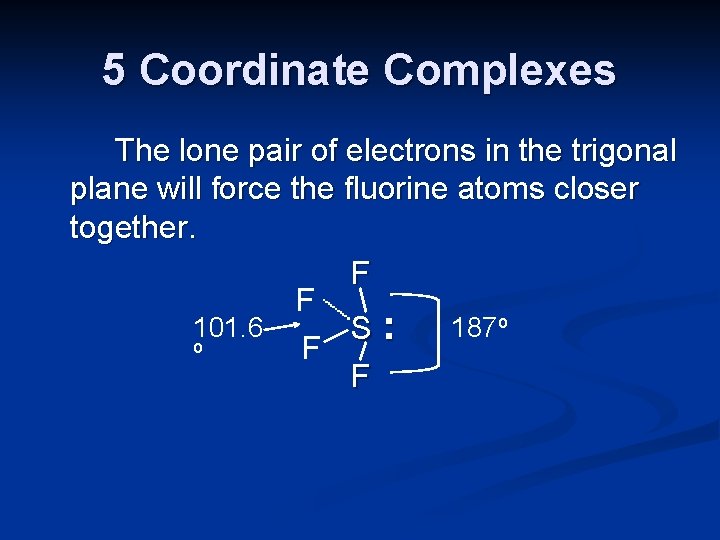 5 Coordinate Complexes The lone pair of electrons in the trigonal plane will force