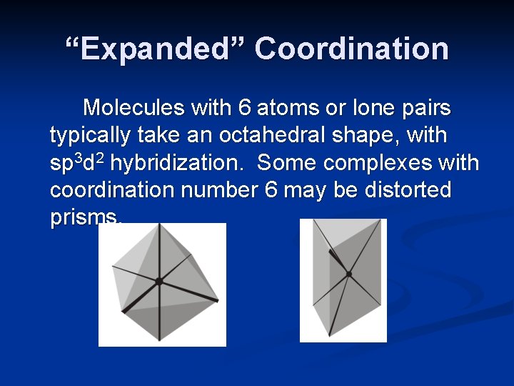 “Expanded” Coordination Molecules with 6 atoms or lone pairs typically take an octahedral shape,