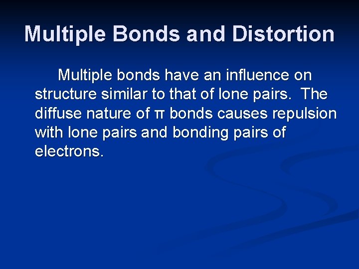 Multiple Bonds and Distortion Multiple bonds have an influence on structure similar to that