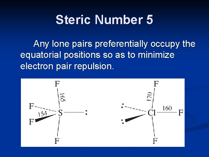 Steric Number 5 Any lone pairs preferentially occupy the equatorial positions so as to