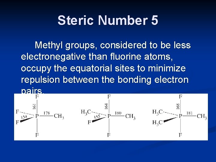 Steric Number 5 Methyl groups, considered to be less electronegative than fluorine atoms, occupy